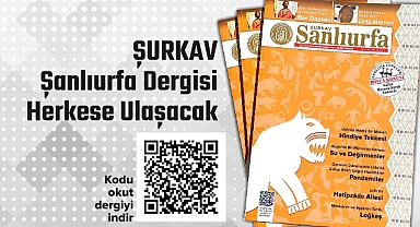 ŞURKAV Şanlıurfa dergisi herkese ulaşacak