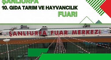 Şanlıurfa 10. Gıda Tarım ve Hayvancılık Fuarı Başlıyor