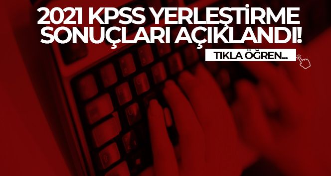2021 KPSS yerleştirme sonuçları açıklandı