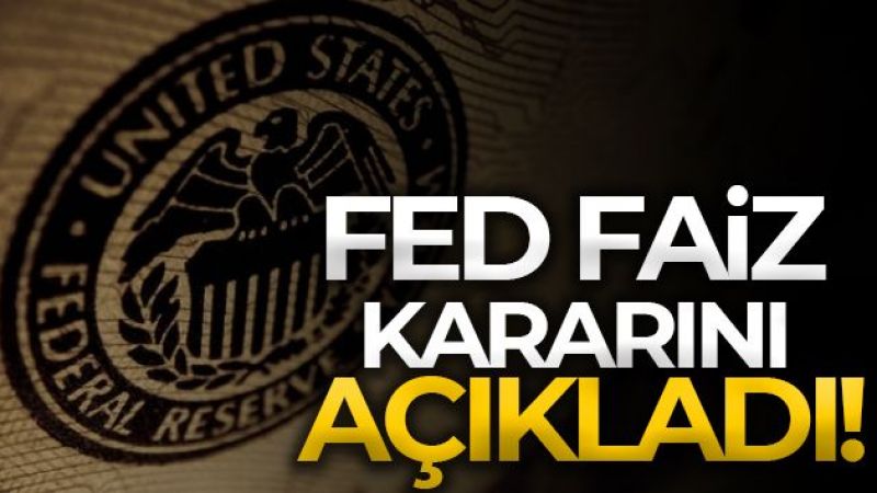 Fed faiz kararını açıkladı