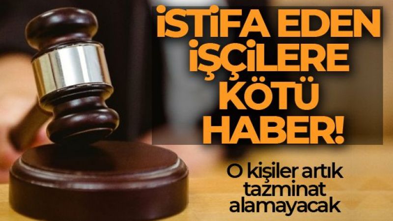İstifa Eden işçilere kötü haber