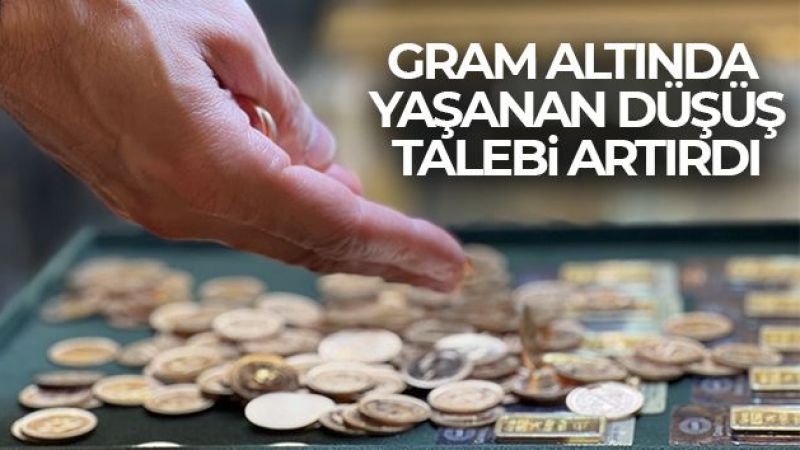 Gram altında yaşanan düşüş talebi artırdı