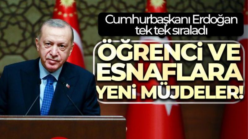 Cumhurbaşkanı Erdoğan müjdeleri açıkladı!