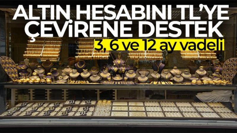 Altın hesabını TL'ye çevirenlere devlet desteği