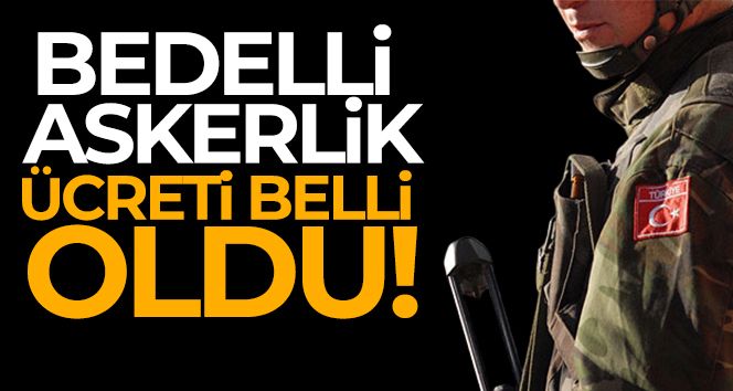 Bedelli askerlik ücreti belli oldu!