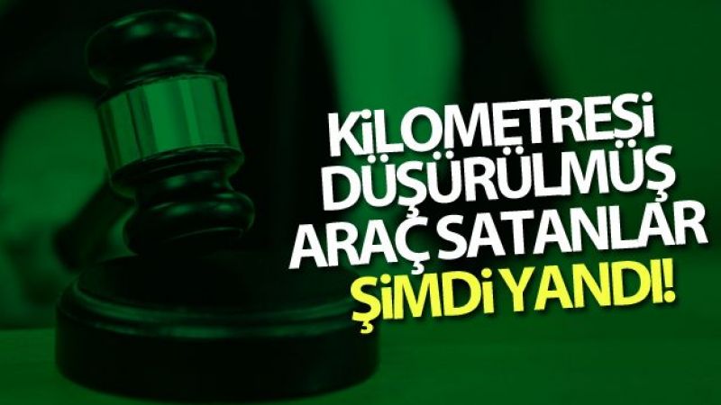 Kilometresi düşürülmüş araç satanlar yandı!