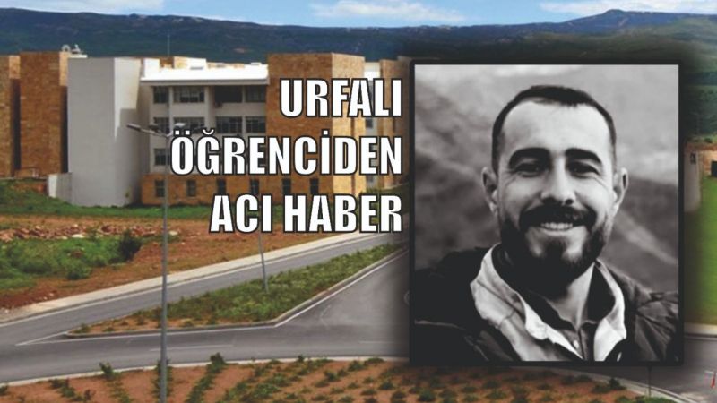 Urfa’dan üniversite okumak için gitmişti! Acı haber geldi