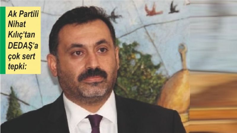 Kılıç'tan DEDAŞ'a çok sert tepki