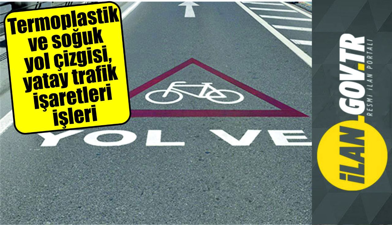 Termoplastik ve soğuk yol çizgisi, yatay trafik işaretleri yaptırılacak