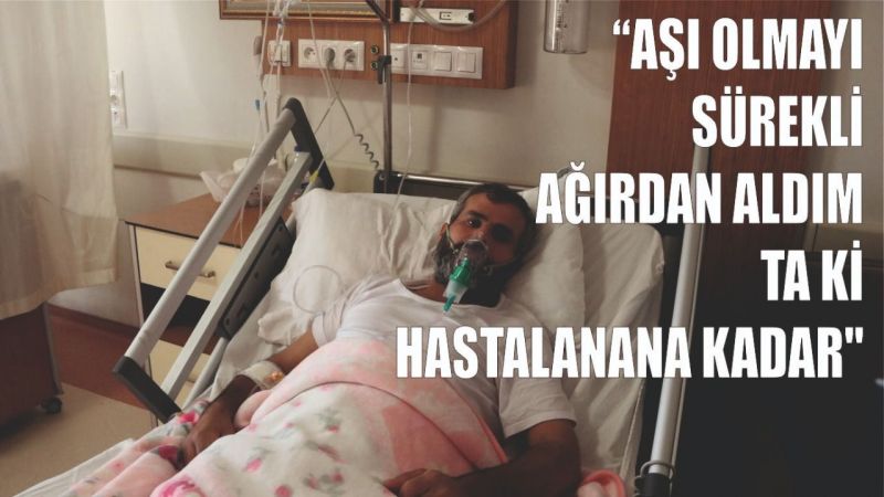 Urfa'da aşı olmayan Covid-19 hastasından büyük pişmanlık!