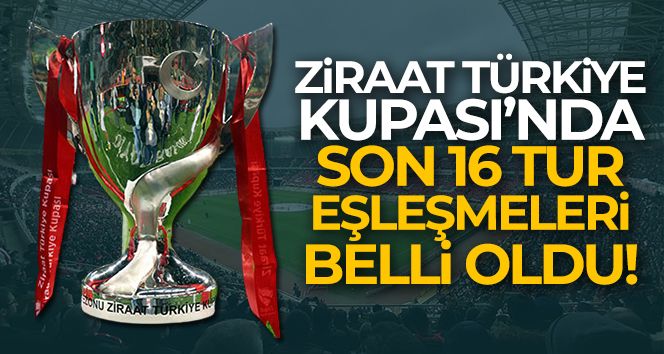 Ziraat Türkiye Kupası eşleşmeleri belli oldu
